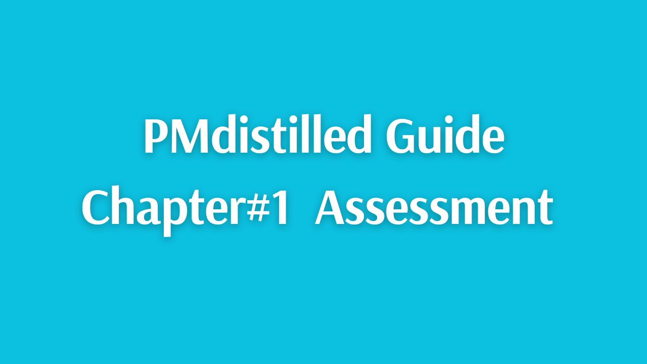 PMdistilled Guide Chapter#1 Assessment